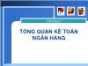 Kế toán, kiểm toán - Chương I: Tổng quan kế toán ngân hàng