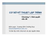 Bài giảng Cơ sở kỹ thuật lập trình - Chương 1: Giải quyết vấn đề - Trương Vĩnh Trường Duy