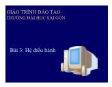 Bài giảng Tin học căn bản - Bài 3: Hệ điều hành - ĐH Sài Gòn