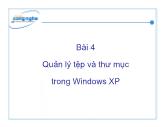 Bài giảng Tin học văn phỏng - Bài 4: Quản lý tệp và thư mục trong Windows XP - Nguyễn Thị Thu Trang