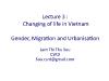 Introduction to Vietnam: Land, People, Culture - Lecture 3: Changing of life in Vietnam Gender, Migration and Urbanisation - Lam Thi Thu Suu