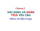 Phân tích thiết kế hệ thống - Chương 2: Xác định và phân tích yêu cầu (Khảo sát hiện trạng)