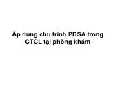 Bài giảng Áp dụng chu trình PDSA trong CTCL tại phòng khám