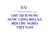 Bài giảng Luật hiến pháp Việt Nam - Bài 7: Chủ tịch nước CHXHCN Việt Nam - Nguyễn Phương Thảo