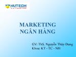 Bài giảng Marketing ngân hàng - Bài 2: Thị trường và môi trường của Marketing ngân hàng - Nguyễn Thùy Dung