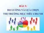 Bài giảng Marketing ngân hàng - Bài 3: Đo lường và lựa chọn thị trường mục tiêu cho ngân hàng - Nguyễn Thùy Dung