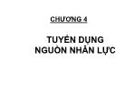 Bài giảng môn Quản trị nguồn nhân lực - Chương 4: Tuyển dụng nguồn nhân lực