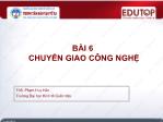 Bài giảng Quản lý công nghệ - Bài 6: Chuyển giao công nghệ