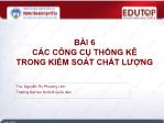 Bài giảng Quản trị chất lượng - Bài 6: Các công cụ thống kê trong kiểm soát chất lượng - Nguyễn Thị Phương Linh