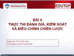 Bài giảng Quản trị chiến lược - Bài 6: Thực thi đánh giá, kiểm soát và điều chỉnh chiến lược