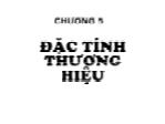 Bài giảng Quản trị thương hiệu - Chương 5: Đặc tính thương hiệu - Nguyễn Quang Dũng