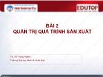 Giáo trình Quản trị kinh doanh 2 - Bài 2: Quản trị quá trình sản xuất