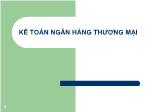 Học phần Kế toán ngân hàng thương mại - Chương 1: Tổng quan về Kế toán ngân hàng thương mại