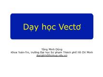 Bài giảng Lý thuyết dạy học môn Toán 2 - Chương 2.1: Dạy học Vectơ - Tăng Minh Dũng