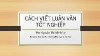 Bài giảng Cách viết Luận văn tốt nghiệp - Nguyễn Thị Minh Lý