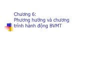 Bài giảng Môi trường và con người - Chương 6: Phương hướng và chương trình hành động BVMT - Lê Thị Thanh Mai