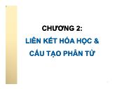 Bài giảng Hóa đại cương - Chương 2: Liên kết hóa học & cấu tạo phân tử