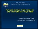 Bài thuyết trình Tập huấn an toàn thực phẩm cho các cơ sở sản xuất thực phẩm - Nguyễn Chí Công