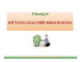 Bài giảng Kỹ năng giao tiếp - Chương 6: Kỹ năng giao tiếp khách hàng