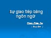 Bài giảng Sự giao tiếp bằng ngôn ngữ - Phạm Phúc Tuy