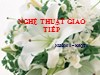 Bài thuyết trình Nghệ thuật giao tiếp - Nguyễn Việt Anh