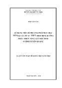 Luận văn Sử dụng một số phương pháp dạy học môn địa lí lớp 12 - THPT theo định hướng phát triển năng lực học sinh ở tỉnh Tuyên Quang