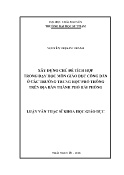 Luận văn Xây dựng chủ đề tích hợp trong dạy học môn giáo dục công dân ở các trường trung học phổ thông trên địa bàn Thành phố Hải Phòng